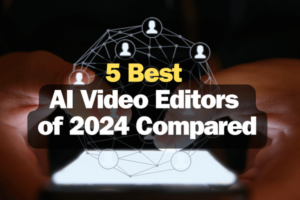 Read more about the article 5 Best AI Video Editors of 2024 Compared